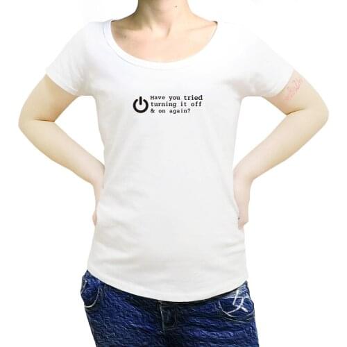 HAVE YOU TRIED TURNING IT OFF AND ON AGAIN? FUNNY PRINTED womenS T SHIRT GEEK NERD sbz8226