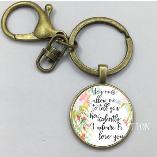 YAUTION Jane Austen Quote You Must Allow Me to tell you how Ardently I admire and Love you Keychain Inspirational Jewelry Gifts