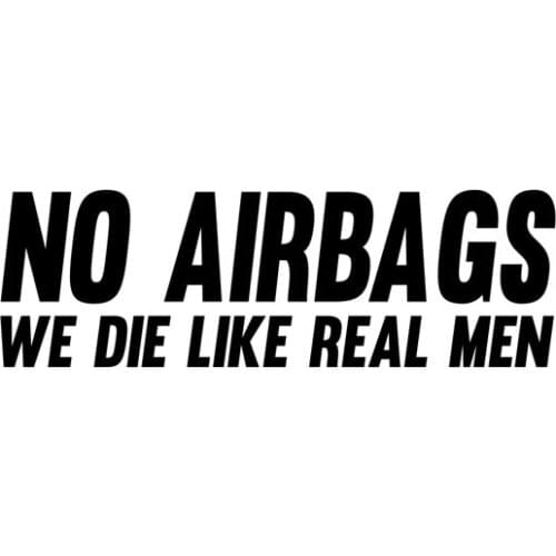 NO AIRBAGS WE DIE LIKE REAL MEN Sticker Decal Funny Car Vinyl Black/Silver 16cm*5cm