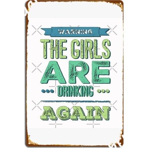 Warning The Girls Are Drinking Again Metal Signs pub Wall Design Poster Tin sign Posters