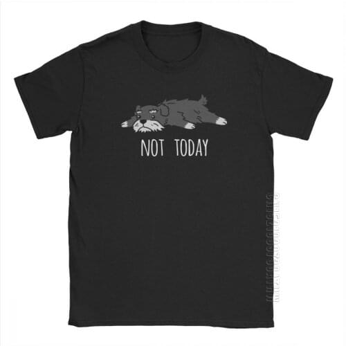 Funny Not Today Schnauzer Dog T-Shirts Mans Plus Size Clothing Funny T-Shirt Crew Neck Purified Cotton Tees
