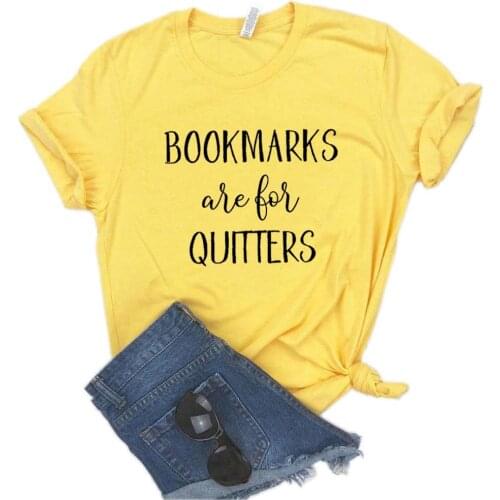 Bookmarks are for Quitters Print Women Tshirts Cotton Casual Funny t Shirt For Lady Top Tee Hipster 6 Color NA-751