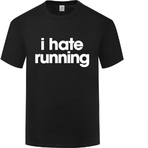 Funny I Hate Running Cotton T Shirt Sayings Men O-Neck Summer Short Sleeve Tshirts Custom Tops Tees