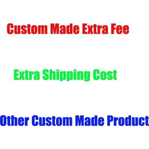 Extra Custom Made Fee Extra Shipping Fee other charge for special requirement