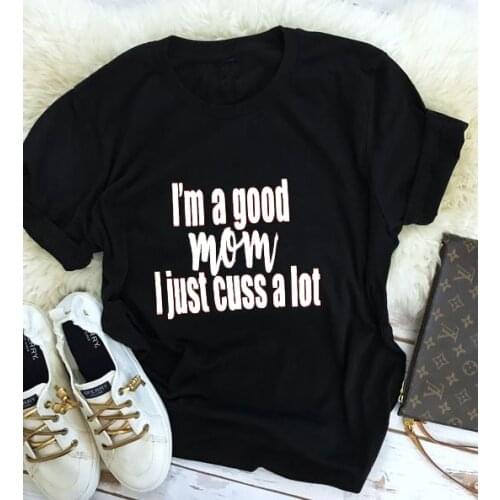 Skuggnas I'M A Good Mom I Just Cuss a Lot Letter Slogan T-Shirt Casual Hipster tee shirts Tumblr grunge aesthetic harajuku tops