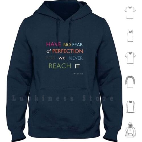 Perfection Quotes Hoodies Long Sleeve Perfection Fear Never Dali Salvador Dali Quote Quotes Greenery Pantone