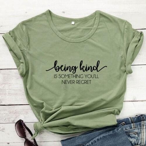 Being Kind Something You Never Regret T-shirt Casual Women Christian Be Kind Tshirt Funny Kindness Positive Quote Top Tee Shirt
