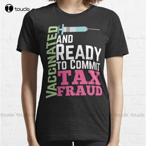 New Unvaccinated And Ready To Commit Tax Fraud 1 T-Shirt Cotton Tee Shirt