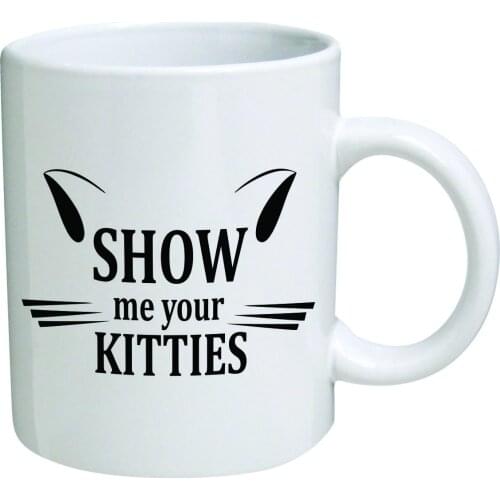 Funny Mug - Show me your kitties, cat lovers - 11 OZ Coffee Mugs - Inspirational gifts and sarcasm