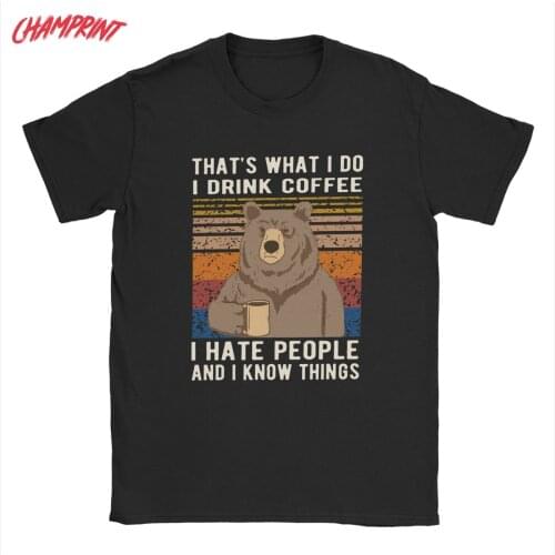 Bear Thats What I Do Drink Coffee Hate People Know Things T-Shirt Men T Shirt Pure Cotton Tee Shirt 4XL 5XL 6XL Clothes