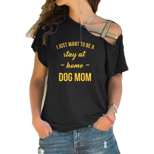 I JUST WANT TO BE A stay at home DOG MOM T-shirt women Casual tees Trendy T-Shirt 90s Women Tops Irregular Skew Cross t shirt