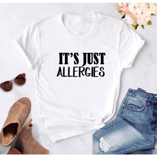 Its Just Allergies Funny T Shirt Women Cotton Tshirt Women Shrot Sleeve Loose Camiseta Mujer Black White Tee Shirt Femme T-shirt