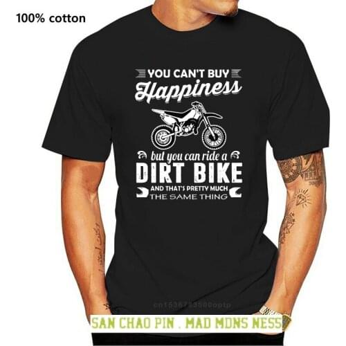 2019 Summer T Shirt Dirt Bikes - You Can Buy Happiness But Can Ride A And Standard Unisex Tee Shirt