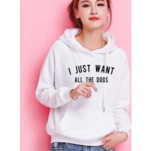 I Just Want All The Dogs Sweatshirts Women Kawaii Funny Hoodie Pullovers Hoodies Moletom Feminino Winter Long Sleeve Sweatshirt