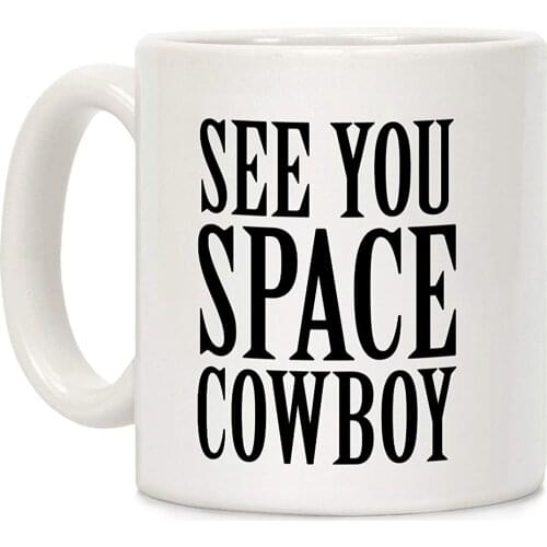 See You Space Cowboy White 11 Ounce Ceramic Coffee Mug