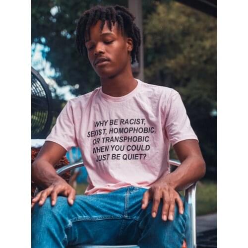 WHY BE RACIST WHEN YOU COULD JUST BE QUIET t-shirt women graphic 100% Cotton tumblr quote Fashion grunge unisex tee top tshirts