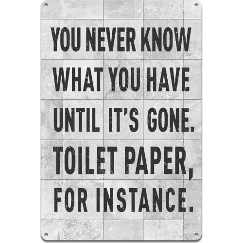 Metal poster, funny text for home office decor - you never know what you have to its gone toilet paper, for example