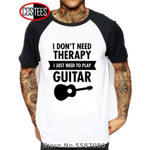 I Don't Need Therapy I Just Need To Play Guitar T Shirt Funny Tshirt Mens Leisure Clothing Short Sleeve Camisetas Casual T-shirt