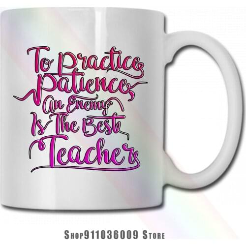 To Practice Patience An Enemy Is The Best Teacher mug cup tazas