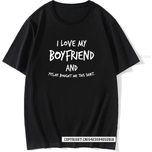 I Love My Boyfriend He Bought Me This Shirt Valentines New Shirts Harajuku T-Shirt Cotton Tshirts For Men Street Tops Shirt