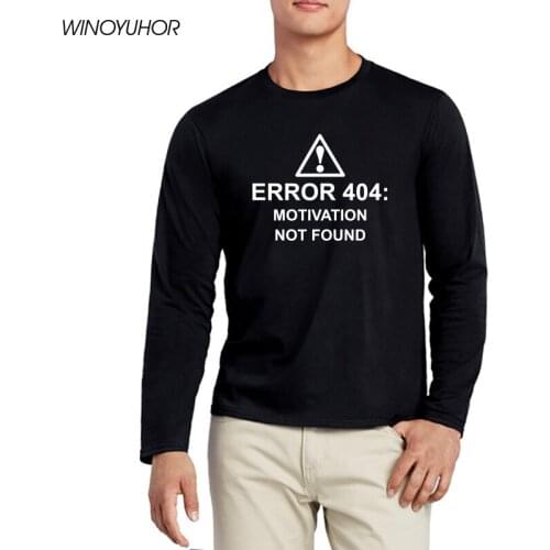 Error 404 Motivation Not Found T Shirt Men Funny Internet Web T-shirt Long Sleeve O-neck Cotton Tee Shirt Geek Tops Homme