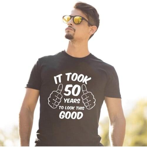 It Took 50 Years To Look This Good Print Men Summer T Shirts Harajuku Streetwear Short Sleeve T-shirt Fashion Handsome Man Tees
