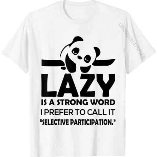 Lazy Is A Strong Word Shirt Funny Panda Shirt T Shirts Tops Shirt Discount Cotton Simple Style Unique Mens