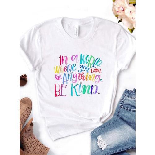 Women T Shirt In A world Where You Can Be Anything Be Kind Print Tshirt Women Short Sleeve O Neck Loose T-shirt Ladies Tee Shirt