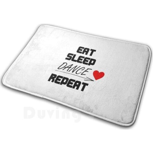 Eat Sleep Dance Repeat Mat Rug Carpet Anti-Slip Floor Mats Bedroom Gift Idea Dancing Club Celebrate Dance Music