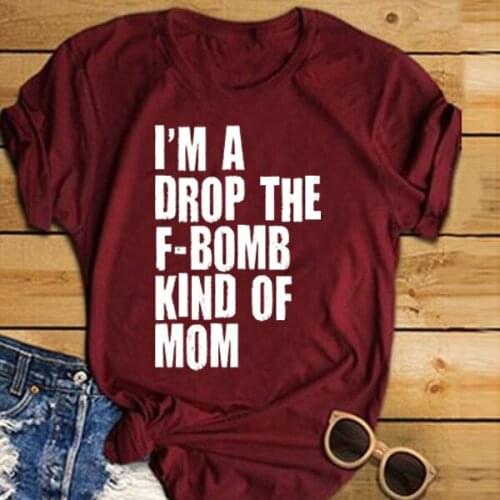 "I'M A DROP THE F-BOMB KIND OF MOM" Letter Print Grunge Mother Gift Tees Women T-shirts Summer Sexy Casual Funny T-Shirt