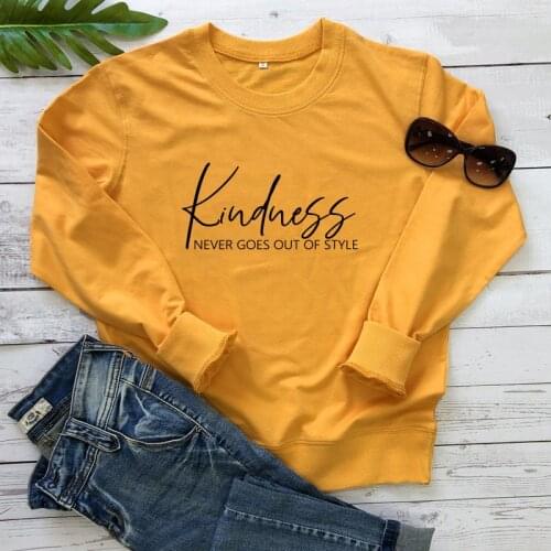 Kindness Never Goes Out Of Style Sweatshirt Funny Be Kind Inspirational Sweatshirts Casual Women Long Sleeve Christian Pullovers
