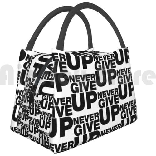Portable Insulation Bag Never Give Up Inspirational Motivational Quotes Dont Give Up Never Ever Give Up