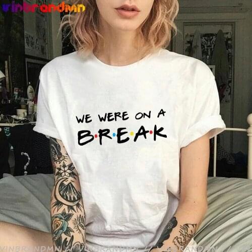 Comedy TV Series Friend T Shirt We Were on A Break Letter Printed Women T-shirt 2021 Fashion Short Sleeve Tops Tees Femme Ladies
