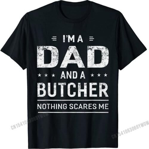 Im A Dad And Butcher T-Shirt For Men Father Funny Gift Camisas Men Wholesale Men Tshirts Cotton Tops Tees Comfortable