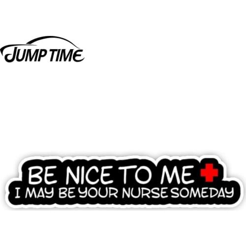 Jump Time 13cm x 3.8cmBe Nice To Me I Maybe Your Nurse Someday Funny Nurse Decal Sticker Truck Window Laptop Car Accessories