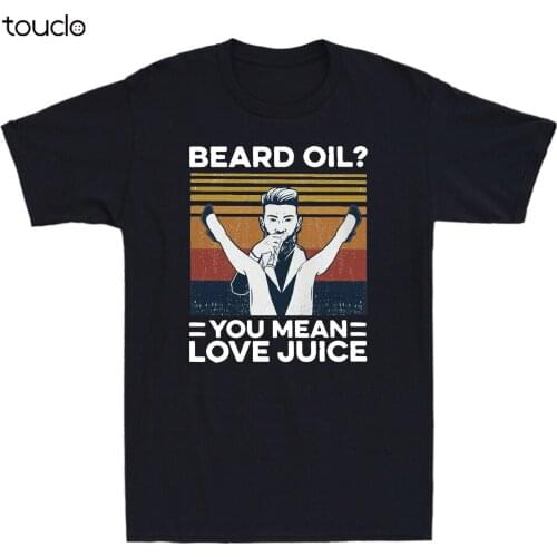 Beard Oil? You Mean Love Juice Funny Vintage Mens Cotton T-Shirt Humor Gift Top