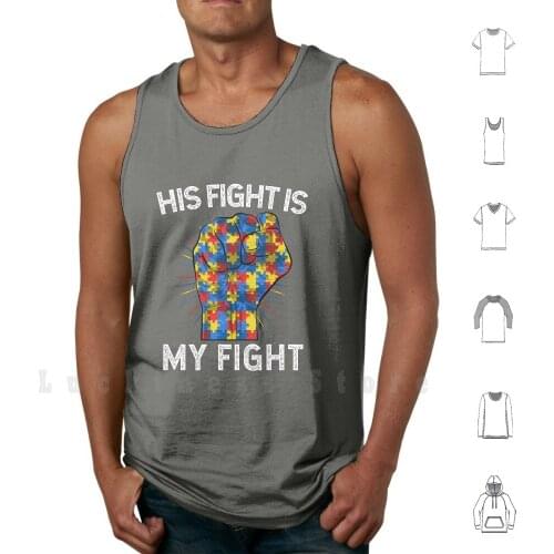 His Fight Is My Fight Autism Awareness Support tank tops vest 100% Cotton Autism Awareness Autism Son Autism Brother
