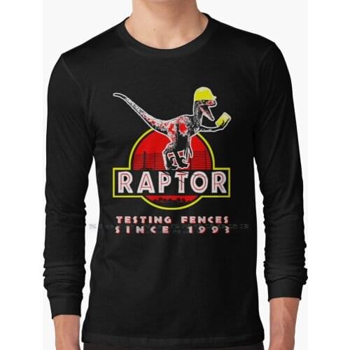 Raptor. Testing Fences Since 1993. Long Sleeve T Shirt 100% Pure Cotton Big Size Raptor Velociraptor Dinosaur Fence Worker Hard