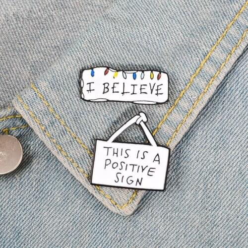 Simple White Enamel Pins I BELIEVE POSITIVE SIGN Brooches Custom Badge Denim jeans Lapel Pin TV Series Jewelry Gifts for fans