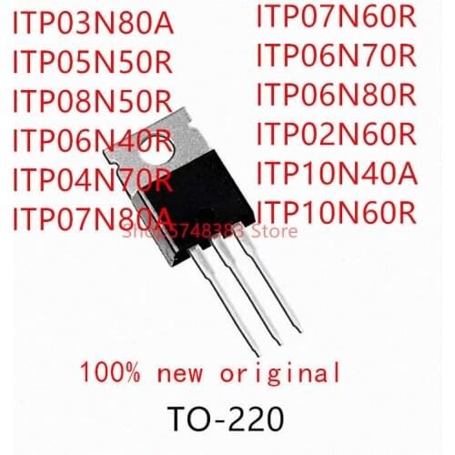 10PCS ITP03N80A ITP05N50R ITP08N50R ITP06N40R ITP04N70R ITP07N80A ITP07N60R ITP06N70R ITP06N80R ITP02N60R ITP10N40A ITP10N60R