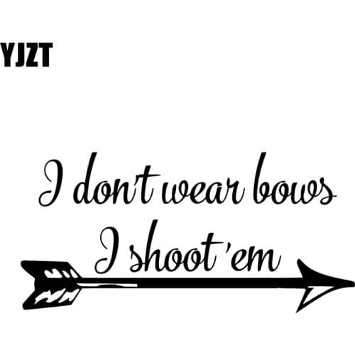 YJZT 15.2CM*7.4CM I Don't Wear Bows I Shoot 'em Vinyl Decal Car Sticker Archery Arrow Black Silver C10-02255