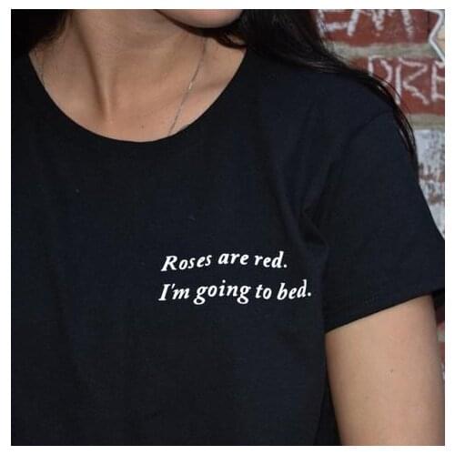 Roses Are Red I Am Going To Bed t-shirt hipster unisex funny women 100% Cotton vintage aesthetic tee top tshirt Drop Shipping