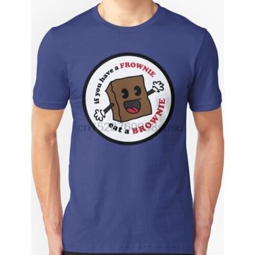 Men tshirt Short sleeve if you have a FROWNIE eat a BROWNIE Unisex T Shirt One neck Women t-shirt