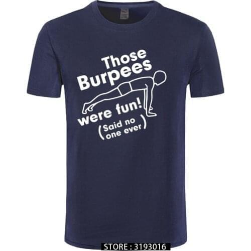 Those Burpees Were Fun Crossfit T Shirts Men Summer Cotton O Neck Tops Funny Bodybuilding Short Sleeve T-shirt