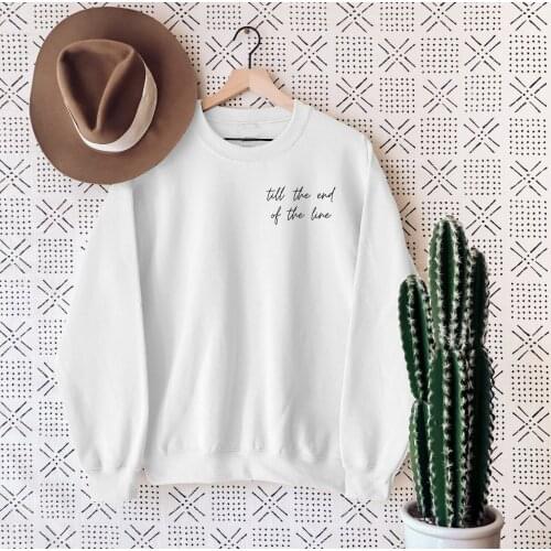Till' the End of the Line Sweatshirt pure cotton casual hipster slogan church pullovers quote grunge party youngs gift art tops