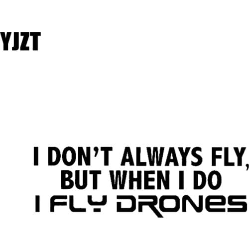 YJZT 14.1CM*4.6CM I DON'T ALWAYS FLY BUT WHEN I DO I FLY DRONES VINYL DECAL CAR STICKER Black/Silver C3-0154