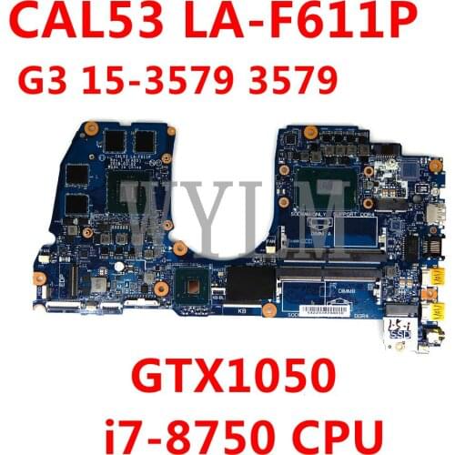 CN 098C18/0M5H57 CAL53 LA-F611P i7-8750 CPU GTX1050 Mainboard For Dell G3 15-3579 3579 Laptop Motherboard Tested Working Well