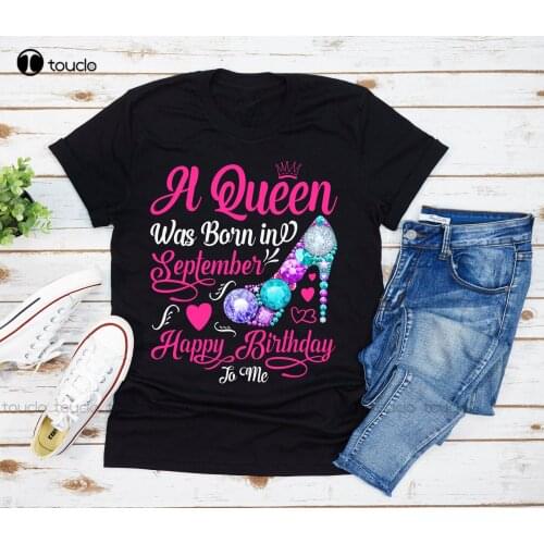 New A Queen Was Born In September Happy Birthday Gift T-Shirt Shirt Party Women Grandma Shirt