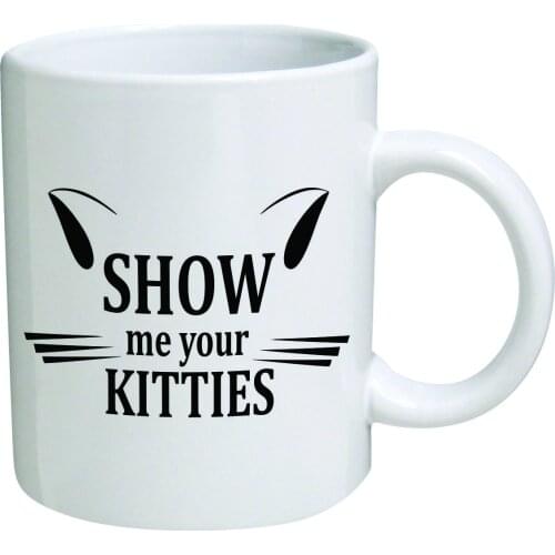 Funny Mug - Show me your kitties, cat lovers - 11 OZ Coffee Mugs - Inspirational gifts and sarcasm