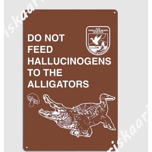 Do Not Feed Hallucinogens To The Alligators Large Metal Sign create Club Wall Plaque Club Bar Tin sign Poster